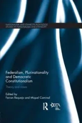 Federalism, Plurinationality and Democratic Constitutionalism - Requejo Ferran