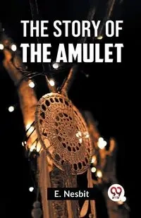 The Story Of The Amulet - Nesbit E.