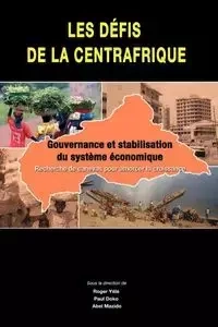 Les defis de la Centrafrique. gouvernance et stabilisation du systeme economique - Roger Yele