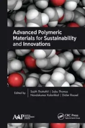 Advanced Polymeric Materials for Sustainability and Innovations - Thottathil Sajith