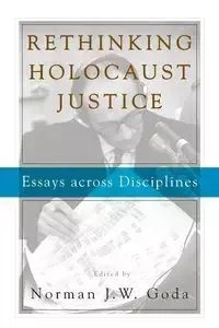Rethinking Holocaust Justice - Goda Norman J. W.