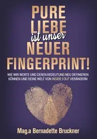 Pure Liebe IST unser neuer Fingerprint! - Bernadette Bruckner