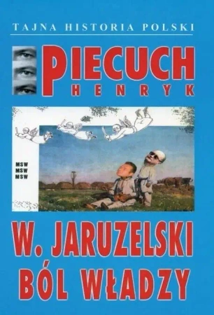 W. Jaruzelski Ból władzy - Henryk Piecuch