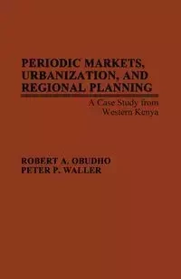 Periodic Markets, Urbanization, and Regional Planning - Robert A. Obudho