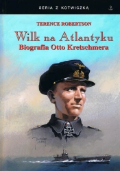 Wilk na Atlantyku. Biografia Otto Kretschmera w.3 - Terence Robertson