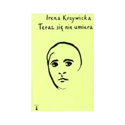 Teraz się nie umiera - Irena Krzywicka