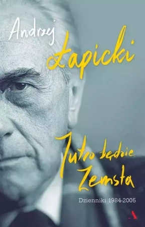 Jutro będzie zemsta. Dzienniki 1984-2005 (dodruk 2018) - Andrzej Łapicki