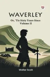 Waverley Or, 'Tis Sixty Years Since Volume II - Scott Walter
