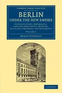 Berlin Under the New Empire - Henry Vizetelly