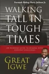 Walking Tall In Tough Times - Great Igwe