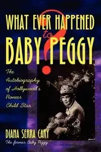 Whatever Happened to Baby Peggy? - Cary Diana Serra
