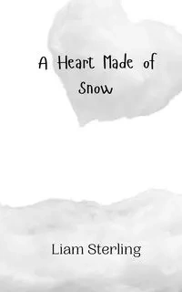 A Heart Made of Snow - Sterling Liam