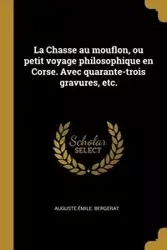 La Chasse au mouflon, ou petit voyage philosophique en Corse. Avec quarante-trois gravures, etc. - Bergerat Auguste Émile.