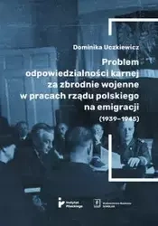 Problem odpowiedzialności karnej za zbrodnie wojenne w pracach rządu polskiego na emigracji (1939-1945) - Uczkiewicz Dominika