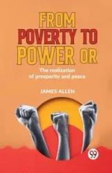 From Poverty To Power Or The Realization Of Prosperity And Peace - Allen James