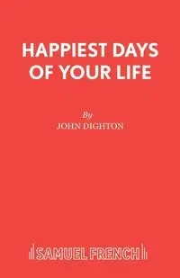 Happiest Days of your Life - John Dighton