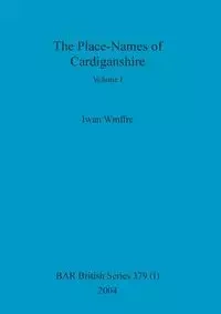 The Place-Names of Cardiganshire, Volume I - Wmffre Iwan