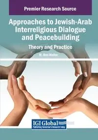 Approaches to Jewish-Arab Interreligious Dialogue and Peacebuilding - Ben Mollov M.