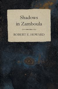 Shadows in Zamboula - E. Howard Robert