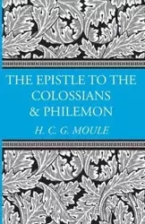 The Epistles to the Colossians and Philemon - Moule Handley C.G.