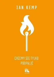 Chcemy się tylko podpalić - Ian Kemp