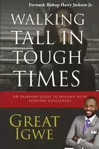 Walking Tall In Tough Times - Great Igwe