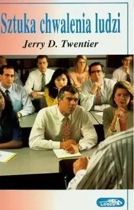 Sztuka chwalenia ludzi - Jerry D. Twentier