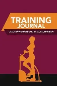 Training-Journal- Gesund Werden Und Es Aufschreiben - Scott Colin