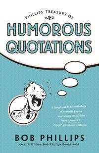 Phillips' Treasury of Humorous Quotations - Bob Phillips