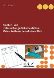 Kranken- und Untersuchungs-Dokumentation - Meine Arztbesuche auf einen Blick - Renate Sültz