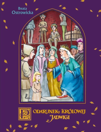 Podarunek królowej Jadwigi. A to historia! - Beata Ostrowicka