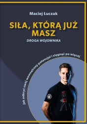 Siła, którą już masz - Maciej Łuczak