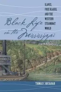 Black Life on the Mississippi - Thomas C. Buchanan