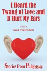 I Heard the Twang of Love and It Hurt My Ears - Dean Wesley Smith