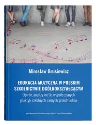 Edukacja muzyczna w polskim szkolnictwie... - Mirosław Grusiewicz