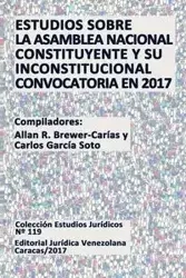 ESTUDIOS SOBRE LA ASAMBLEA NACIONAL CONSTITUYENTE Y SU INCONSTITUCIONAL CONVOCATORIA EN 2017 - BREWER-CARIAS Allan R.