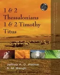1 and 2 Thessalonians, 1 and 2 Timothy, Titus - Weima Jeffrey A.D.