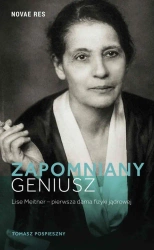 eBook Zapomniany geniusz. Lise Meitner - pierwsza dama fizyki jądrowej - Tomasz Pospieszny mobi epub