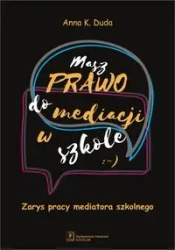 Masz prawo do mediacji w szkole. Zarys pracy... - Anna K. Duda