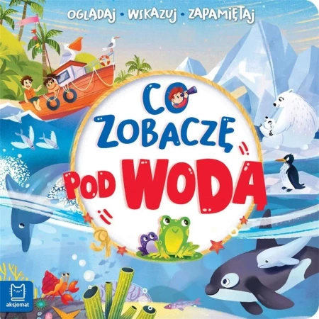 Co zobaczę pod wodą. Oglądaj, wskazuj, zapamiętuj - Sylwia Kajdana
