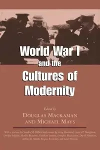 World War I and the Cultures of Modernity - Mackaman Douglas