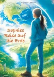 Sophies Reise auf die Erde - Awiszus Johannes L.