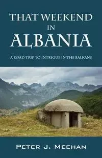 That Weekend in Albania - Peter Meehan J