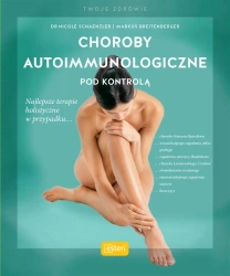 Choroby autoimmunologiczne pod kontrolą - Nicole Schaenzler, Markus Breitenberger