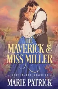 The Maverick and Miss Miller - Patrick Marie