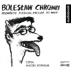Pozwólcie pieskom przyjść do mnie. Audiobook - Bolesław Chromry