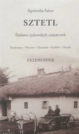 Sztetl. Śladami żydowskich miasteczek - Agnieszka Sabor