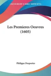 Les Premieres Oeuvres (1605) - Desportes Philippe