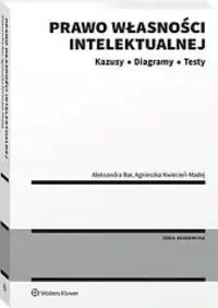Prawo własności intelektualnej. Kazusy. Diagramy.. - Aleksandra Bar, Agnieszka Kwiecień-Madej