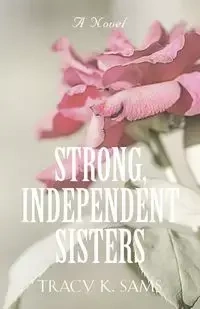 Strong, Independent Sisters - Tracy K. Sams
